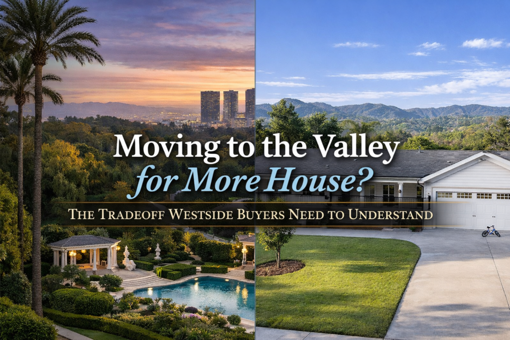 Comparing Westside Los Angeles homes to Valley homes for buyers seeking more space